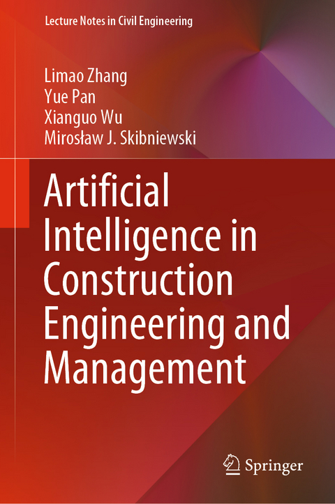 Artificial Intelligence in Construction Engineering and Management - Limao Zhang, Yue Pan, Xianguo Wu, Mirosław J. Skibniewski