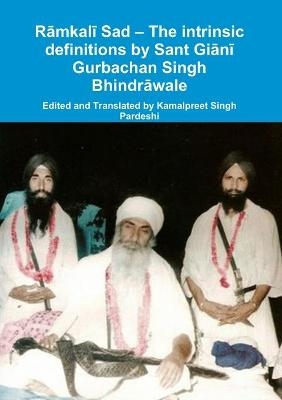 Rāmkalī Sad - The intrinsic definitions by Sant Giānī Gurbachan Singh Bhindrāwale - Kamalpreet Singh Pardeshi
