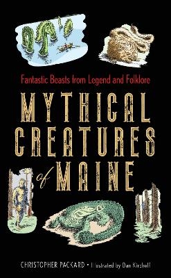 Mythical Creatures of Maine - Christopher Packard