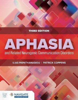 Aphasia and Related Neurogenic Communication Disorders - Ilias Papathanasiou, Patrick Coppens