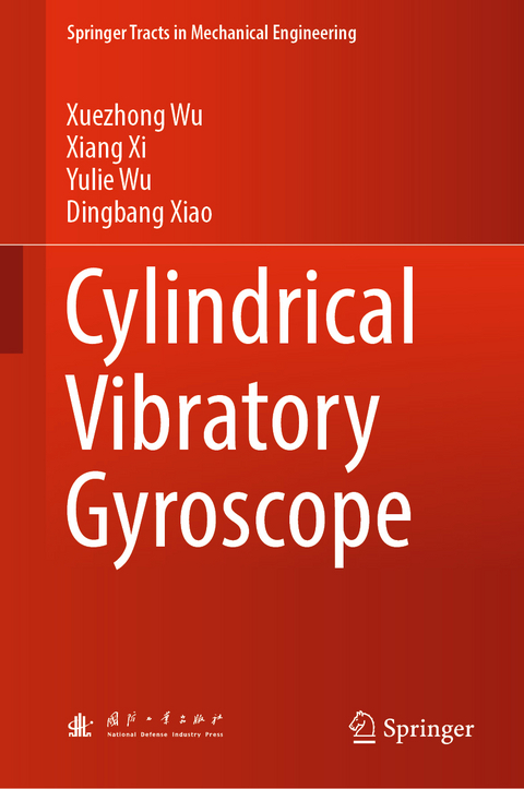 Cylindrical Vibratory Gyroscope - Xuezhong Wu, Xiang Xi, Yulie Wu, Dingbang Xiao