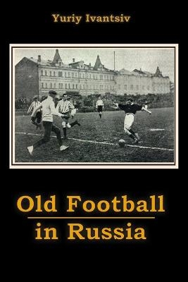 Old Football in Russia - Yuriy Ivantsiv