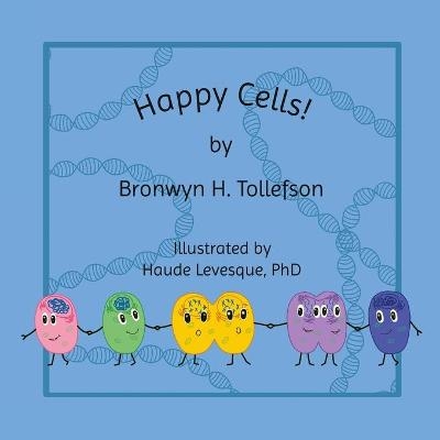 Happy Cells! - Bronwyn Tollefson, Haude Levesque