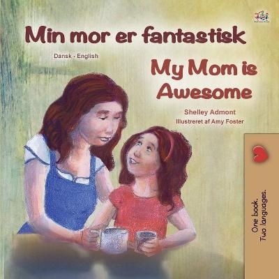 My Mom is Awesome (Danish English Bilingual Book for Kids) - Shelley Admont, KidKiddos Books