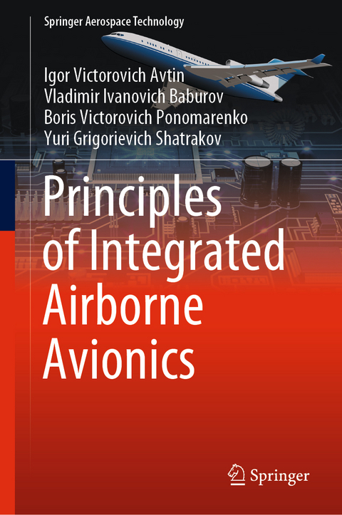 Principles of Integrated Airborne Avionics - Igor Victorovich Avtin, Vladimir Ivanovich Baburov, Boris Victorovich Ponomarenko, Yuri Grigorievich Shatrakov
