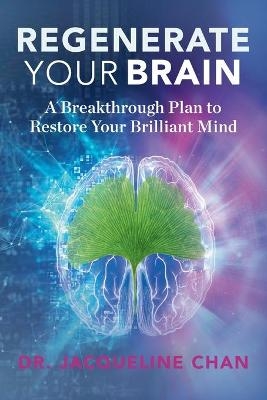 Regenerate Your Brain - Dr Jacqueline Chan