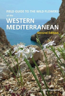 Field Guide to the Wildflowers of the Western Mediterranean, Second edition - Chris Thorogood