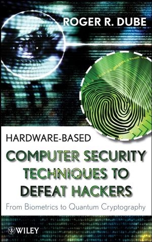 Hardware-based Computer Security Techniques to Defeat Hackers -  Roger R. Dube