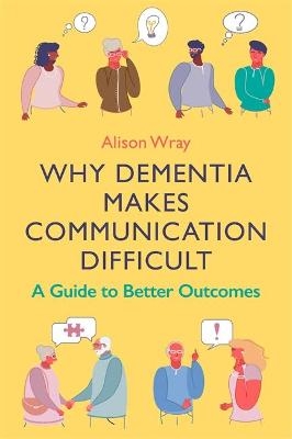Why Dementia Makes Communication Difficult - Alison Wray