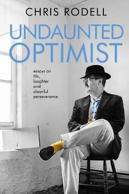 Undaunted Optimist - Chris Rodell