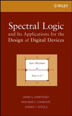 Spectral Logic and Its Applications for the Design of Digital Devices -  Jaakko T. Astola,  Mark G. Karpovsky,  Radomir S. Stankovic
