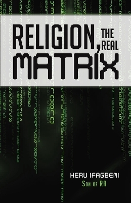 Religion, the REAL Matrix - Heru Ifagbemi, Son Of Ra