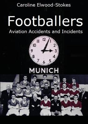 FOOTBALLERS Aviation Accidents and Incidents - Caroline Elwood-Stokes