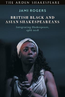 British Black and Asian Shakespeareans - Dr Jami Rogers