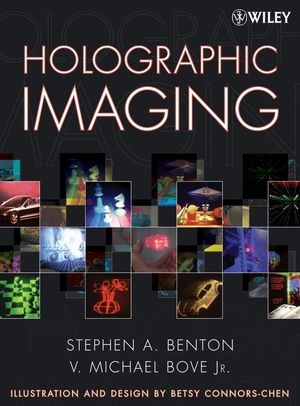 Holographic Imaging -  Stephen A. Benton,  Jr. V. Michael Bove