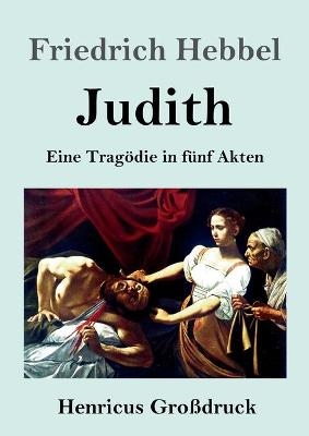 Judith (GroÃdruck) - Friedrich Hebbel