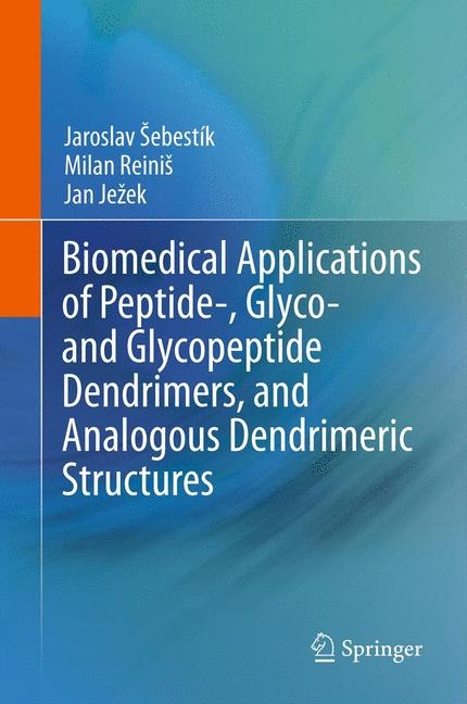 Biomedical Applications of Peptide-, Glyco- and Glycopeptide Dendrimers, and Analogous Dendrimeric Structures - Jaroslav Sebestik, Milan Reinis, Jan Jezek