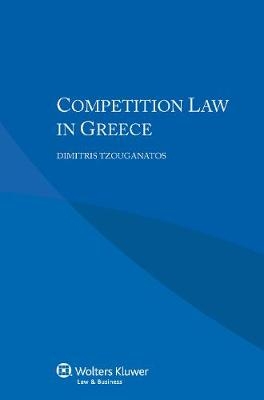 Competition Law in Greece - Dimitris Tzouganatos, George Dellis, Dimitrios-Panagiotis L. Tzakas, Nikos Kosmidis