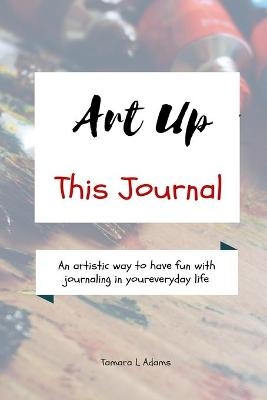 Art Up This Journal - Tamara L Adams