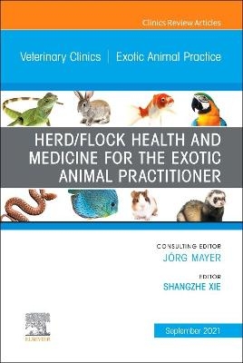 Herd/Flock Health and Medicine for the Exotic Animal Practitioner, An Issue of Veterinary Clinics of North America: Exotic Animal Practice - 