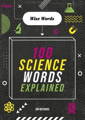 Wise Words: 100 Science Words Explained - Jon Richards