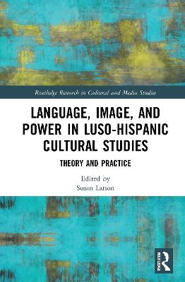 Language, Image and Power in Luso-Hispanic Cultural Studies - 