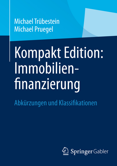 Kompakt Edition: Immobilienfinanzierung - Michael Trübestein, Michael Pruegel