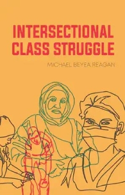 Intersectional Class Struggle - Michael Beyea Reagan