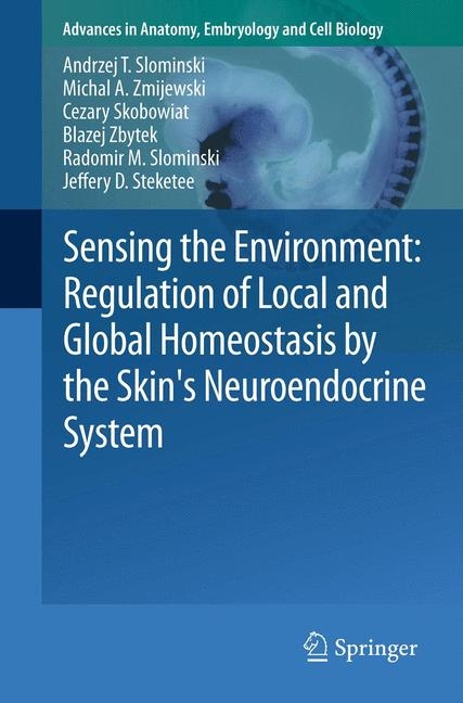 Sensing the Environment: Regulation of Local and Global Homeostasis by the Skin's Neuroendocrine System - Andrzej T. Slominski, Michal A. Zmijewski, Cezary Skobowiat, Blazej Zbytek, Radomir M. Slominski, Jeffery D. Steketee