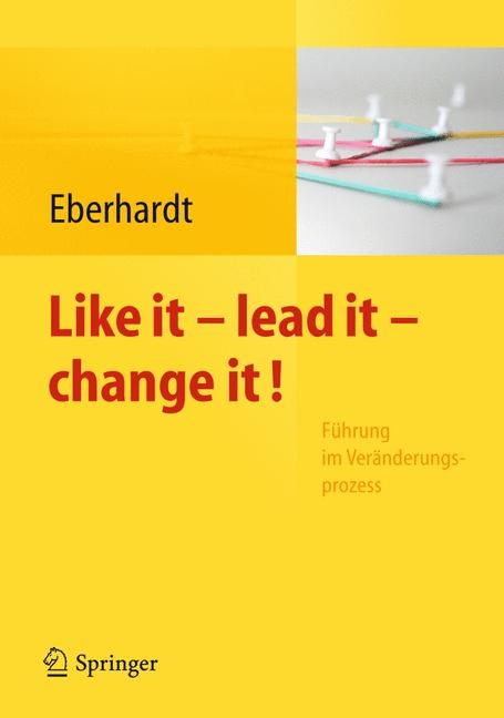 Like it, lead it, change it. Führung im Veränderungsprozess - 