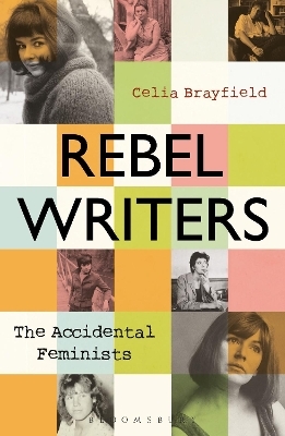 Rebel Writers: The Accidental Feminists - Celia Brayfield