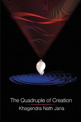 The Quadruple of Creation - Khagendra Nath Jana