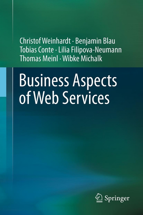 Business Aspects of Web Services - Christof Weinhardt, Benjamin Blau, Tobias Conte, Lilia Filipova-Neumann, Thomas Meinl, Wibke Michalk