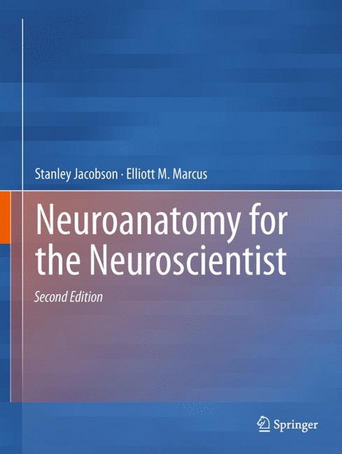 Neuroanatomy for the Neuroscientist -  Stanley Jacobson,  Elliott M. Marcus