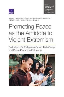 Promoting Peace as the Antidote to Violent Extremism - Ashley L Rhoades, Todd C Helmus, James V Marrone