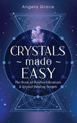 Crystals Made Easy - Angela Grace