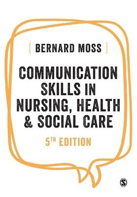 Communication Skills in Nursing, Health and Social Care - Bernard Moss