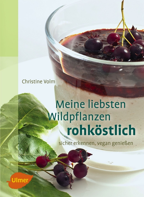 Meine liebsten Wildpflanzen - rohköstlich - Christine Volm