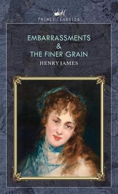 Embarrassments & The Finer Grain - Henry James