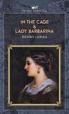 In the Cage & Lady Barbarina - Henry James
