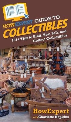 HowExpert Guide to Collectibles -  HowExpert, Charlotte Hopkins