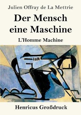 Der Mensch eine Maschine (GroÃdruck) - Julien Offray de La Mettrie