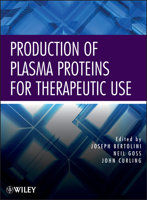 Production of Plasma Proteins for Therapeutic Use -  Joseph Bertolini,  John Curling,  Neil Goss