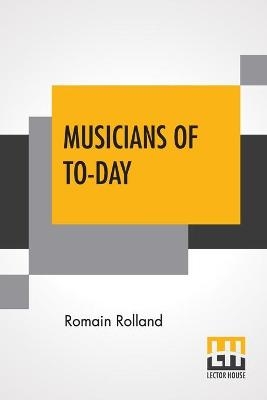 Musicians Of To-Day - Romain Rolland