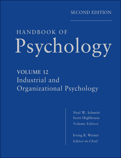 Handbook of Psychology, Volume 12, Industrial and Organizational Psychology - Irving B. Weiner, Neal W. Schmitt, Scott Highhouse