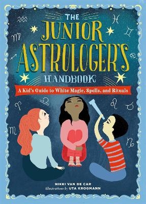 The Junior Astrologer's Handbook - Nikki Van De Car