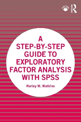 A Step-by-Step Guide to Exploratory Factor Analysis with SPSS - Marley W. Watkins