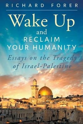 Wake Up and Reclaim Your Humanity - Richard Forer