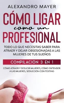 Cómo Ligar como un Profesional - Alexandro Mayer