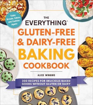 The Everything Gluten-Free & Dairy-Free Baking Cookbook - Alice Wiggins